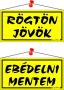 Információs tábla, 20x10,5 cm, kétoldalas, 'Rögtön jövök/Ebédelni mentem', sárga