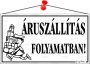 Információs tábla, 22,5x12,5 cm, 'Áruszállítás folyamatban!', fehér