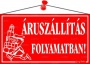 Információs tábla, 22,5x12,5 cm, 'Áruszállítás folyamatban!', piros